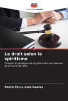 Le droit selon le spiritisme: Changer le paradigme de la justice face aux preuves de la survie de l'âme (French Edition) B0CKRQPHHT Book Cover