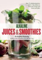 Alkaline Juices and Smoothies: Over 75 rebalancing juices and a 7-day cleanse to boost your energy and restore your glow 1906761906 Book Cover