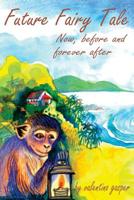 Future Fairy Tale: Now, before and for ever after 1717035884 Book Cover