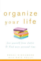 Organize Your Life: Free Yourself from Clutter and Find More Personal Time 0471784575 Book Cover