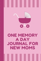 One Memory A Day Journal For New Moms: Touching Memory | New Baby Gift | Baby Shower | New Moms | Wisdom | Maternal | Inspirational | Pampering | Heart To Heart | Wonderful 1699556229 Book Cover