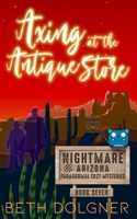Axing at the Antique Store (Nightmare, Arizona Paranormal Cozy Mysteries) 1958587206 Book Cover