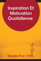 Inspiration Et Motivation Quotidienne Messages Pour L'Âme: 250 messages inspirants et motivants pour commencer votre journée 1803590130 Book Cover