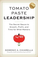 Tomato Paste Leadership: The Secret Sauce to Growth, Profit, and Time for What Matters B0FFQGHJWJ Book Cover