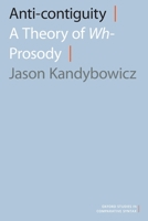 Anti-Contiguity: A Theory of Wh- Prosody 0197509746 Book Cover