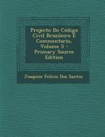 Projecto Do Codigo Civil Brazileiro E Commentario, Volume 5 - Primary Source Edition 1021689696 Book Cover