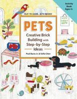 PETS Creative Brick Building with Step-by-Step Ideas: This children's activity guide will teach your little builders about cognitive and STEM concepts ... (Play-to-Learn...with Bricks!) (Volume 4) 1983409472 Book Cover