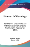 Elements Of Physiology: For The Use Of Students, And With Particular Reference To The Wants Of Practitioners 1164631993 Book Cover