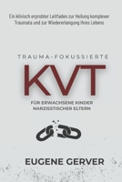 Traumafokussierte KVT für Erwachsene Kinder Narzisstischer Eltern: Ein klinisch erprobter Leitfaden zur Heilung komplexer Traumata und zur Wiedererlan B0FG3446RZ Book Cover