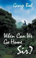 When Can We Go Home Sir? 1908760281 Book Cover