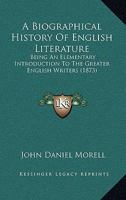 A Biographical History Of English Literature: Being An Elementary Introduction To The Greater English Writers 1346039542 Book Cover