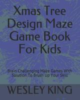 Xmas Tree Design Maze Game Book For Kids: Brain Challenging Maze Games With Solution To Brush Up Your Skill 1790799252 Book Cover
