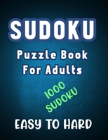 Sudoku Puzzle Book for Adults - 1000 Easy to Hard Sudoku: Ultimate Collection of Sudoku Puzzle Book for Adults for Beginner and Medium Level Puzzle ... Difficulty 1000 Sudoku Puzzle with Solution B08KBCZDX3 Book Cover