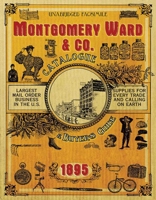 Montgomery Ward & Co. Catalogue and Buyers' Guide 1895 1602392382 Book Cover