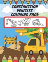 Construction Vehicles Coloring Book: For Kids, Toddlers, Preschool Boys, Girls, Filled Dump Trucks, Diggers, Tractor, Crane, Bulldozers B08T488547 Book Cover