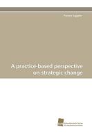 A Practice-Based Perspective on Strategic Change 3838109554 Book Cover