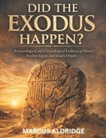 Did the Exodus Happen?: Archaeological and Chronological Evidence of Moses, Ancient Egypt, and Israel's Origins B0GQHH75Q3 Book Cover