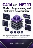 C# 14 and .NET 10 Modern Programming And Software Development: Build Advanced Language Features, Application Architecture, Performance Optimization, ... APIs (Modern C# and .NET Engineering Series) B0HKGPVLZL Book Cover