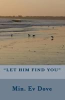Let Him Find You 1449981917 Book Cover