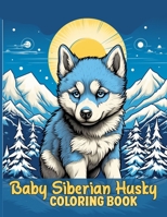 Baby Siberian Husky Coloring Book: Cute Siberian Husky Puppies Coloring Pages For Color & Relaxation B0CWPJR2VJ Book Cover