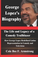 George Lopez’s Biography: The Life and Legacy of a Comedy Trailblazer: How George Lopez Redefined Latino Representation in Comedy and Television B0DXD3NJ5G Book Cover
