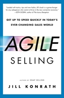Agile Selling: Get Up to Speed Quickly in Today's Ever-Changing Sales World 1591847915 Book Cover