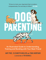 Dog Parenting: An Illustrated Guide to Understanding, Training and Bonding with Your Best Friend 1837995753 Book Cover