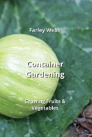 Container Gardening: Growing Fruits & Vegetables B0CM4ZT141 Book Cover