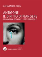 Antigone. Il diritto di piangere 8834339282 Book Cover