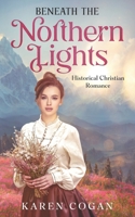 Beneath the Northern LIghts: An Alaska Historical Romance B0CSXCW16N Book Cover