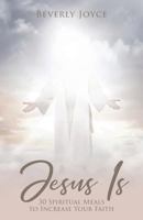 Jesus Is: 30 Spiritual Meals to Increase Your Faith 1640881492 Book Cover