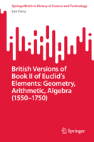 British Versions of Book II of Euclid’s Elements: Geometry, Arithmetic, Algebra (1550–1750) 3031115376 Book Cover