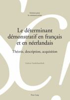 Le Déterminant Démonstratif En Français Et En Néerlandais: Théorie, Description, Acquisition 3034312520 Book Cover