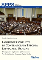 Language Conflicts in Contemporary Estonia, Latvia, and Ukraine: A Comparative Exploration of Discourses in Post-Soviet Russian-Language Digital Media 3838212827 Book Cover