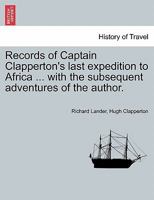 Records of Captain Clapperton's last expedition to Africa ... with the subsequent adventures of the author. 124152274X Book Cover