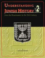Understanding Jewish History 2: From Renaissance to the 21st Century 0881255602 Book Cover
