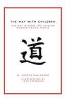 The Way with Children: Ancient Wisdom for Leading Modern Young People 1504377133 Book Cover