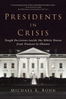 Presidents in Crisis: Tough Decisions inside the White House from Truman to Obama 1628724315 Book Cover
