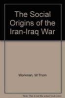 The Social Origins of the Iran-Iraq War 1555874606 Book Cover