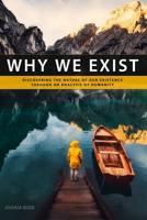 Why We Exist: Discovering the nature of our existence through an analysis of humanity 1095595830 Book Cover