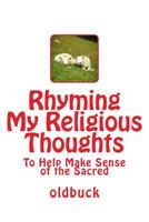 Rhyming My Religious Thoughts: To Help Make Sense of the Sacred 1505418739 Book Cover