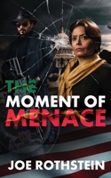 The Moment of Menace: The Future Looks Glorious...Unless We All Die First 0997699965 Book Cover