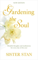 Gardening the Soul: Soothing Seasonal Thoughts for Jaded Modern Souls 1903650585 Book Cover