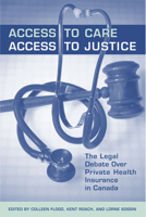 Access to Care, Access to Justice: The Legal Debate Over Private Health Insurance in Canada 0802094201 Book Cover