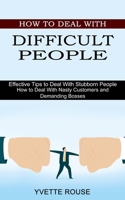 How to Deal With Difficult People: Effective Tips to Deal With Stubborn People 1990334768 Book Cover