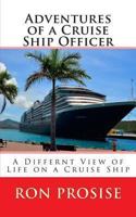 Adventures of a Cruise Ship Officer: A View of Life on a Cruise Ship 1475016778 Book Cover