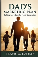 DAD’S MARKETING PLAN: Selling Love for the Next Generation B0DT9ZCB6V Book Cover