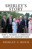 Shirley's Story, Part 2: Raising a Christian Family as a Pastor's Wife 1537084984 Book Cover