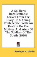 A Soldier's Recollections; Leaves From the Diary of a Young Confederate, With an Oration on the Motives and Aims of the Soldiers of the South 0809442701 Book Cover