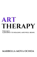 ART THERAPY VOLUME I: A JOURNEY TO HEALING AND WELL-BEING B0F29Z1FGQ Book Cover